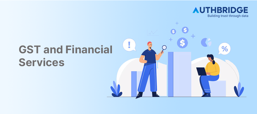 Decoding GST for Financial Services:  Impacts and Strategies for Compliance